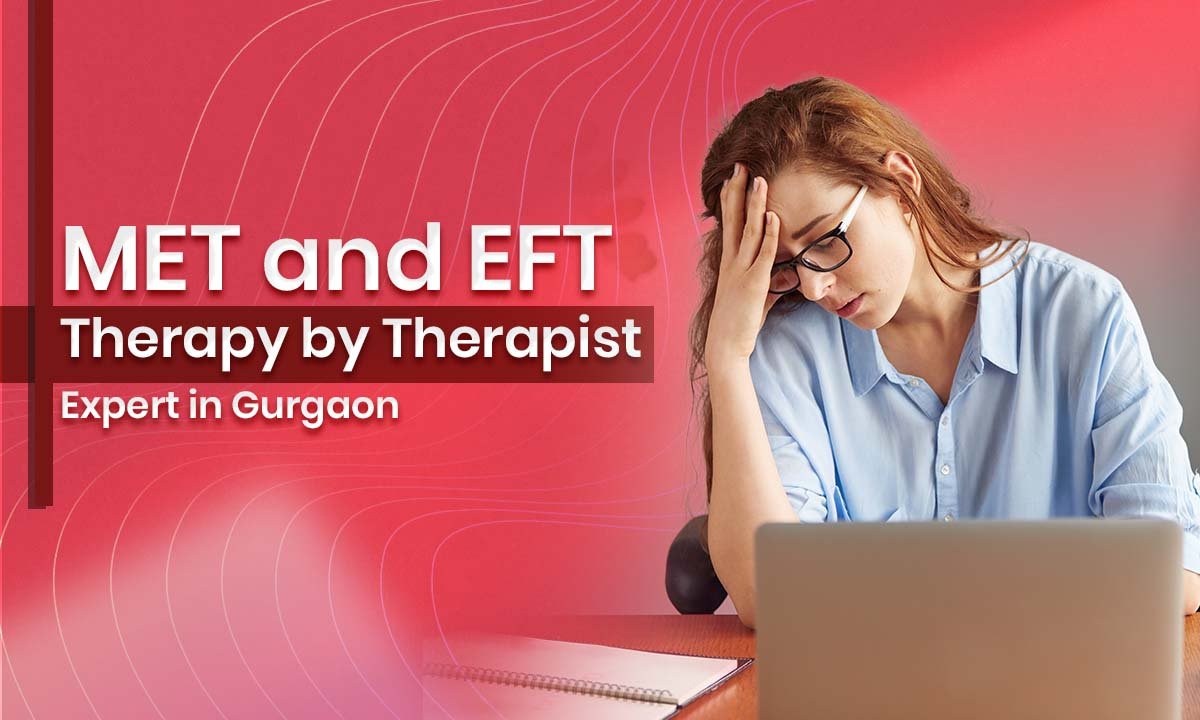 MET and EFT Therapy by Therapist Expert in Gurgaon